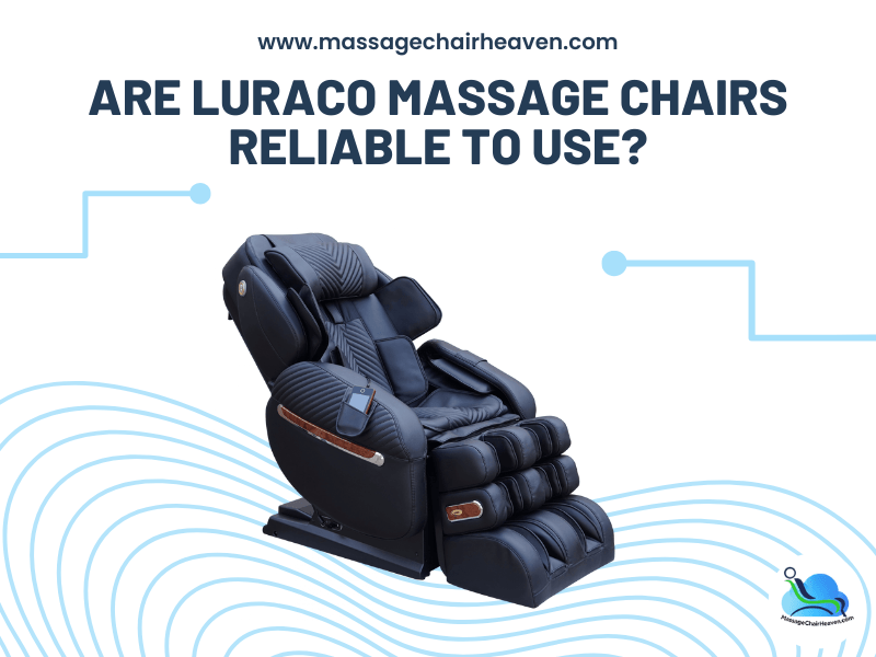 Are Luraco Massage Chairs Reliable to Use - Massage Chair Heaven