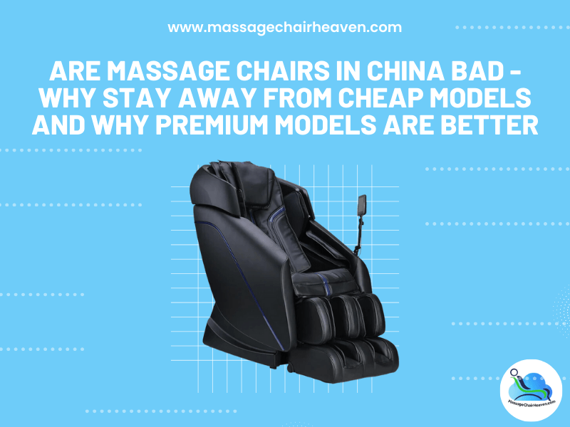 Are Massage Chairs in China Bad - Why Stay Away from Cheap Models and Why Premium Models Are Better