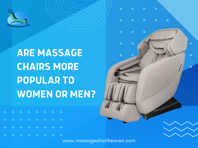 Are Massage Chairs More Popular To Women Or Men? - Massage Chair Heaven