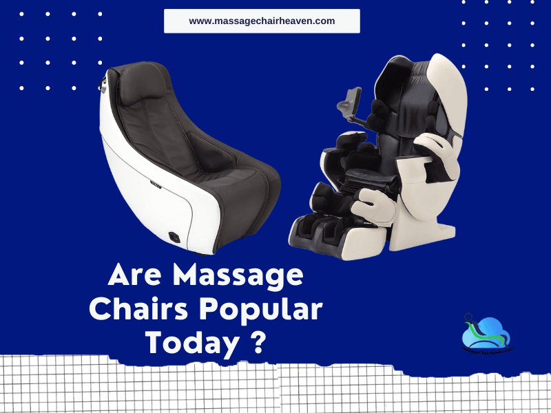 Are Massage Chairs Popular Today?
