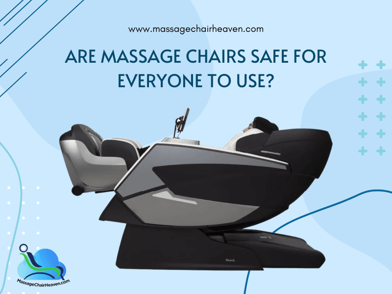 Are Massage Chairs Safe for Everyone to Use ?