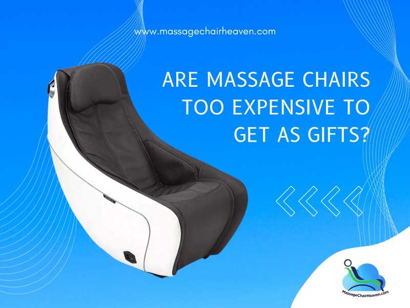 Are Massage Chairs Too Expensive to Get As Gifts ?