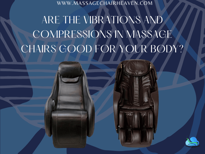 Are The Vibrations And Compressions In Massage Chairs Good For Your Body