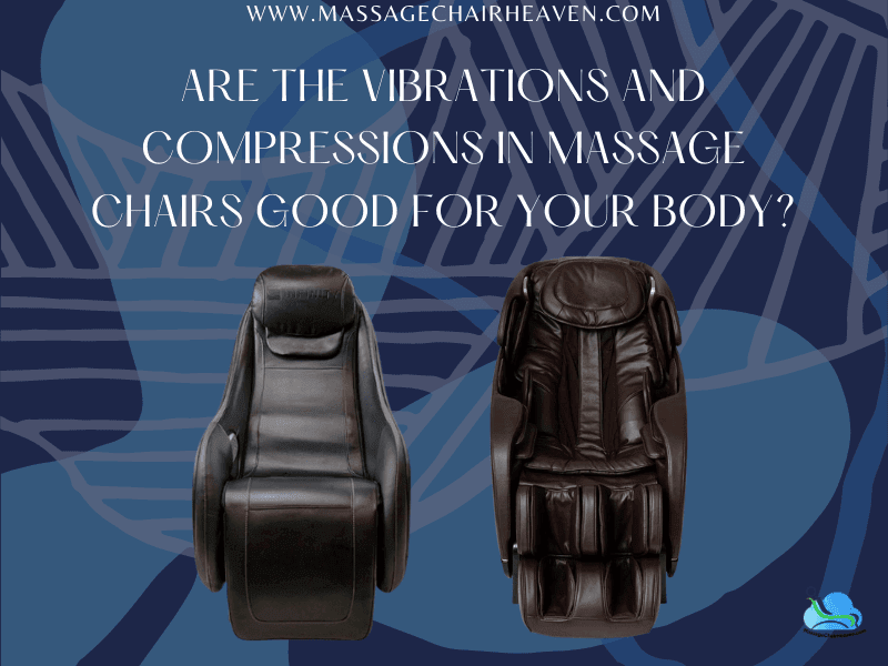 Are The Vibrations And Compressions In Massage Chairs Good For Your Bo Are The Vibrations And Compressions In Massage Chairs Good For Your Bo