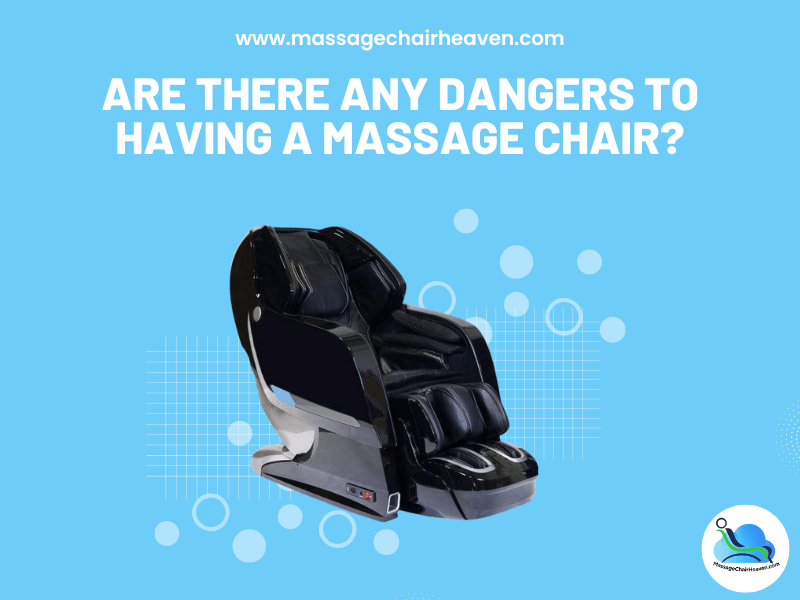 Are There Any Dangers to Having a Massage Chair - Massage Chair Heaven