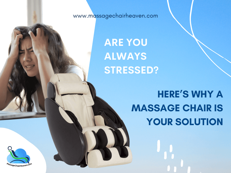 Are You Always Stressed? Here’s Why a Massage Chair Is Your Solution - Massage Chair Heaven