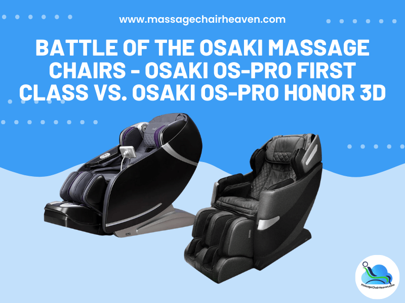 Battle Of the Osaki Massage Chairs - Osaki OS-PRO First Class vs. Osaki OS-PRO Honor 3D - Massage Chair Heaven