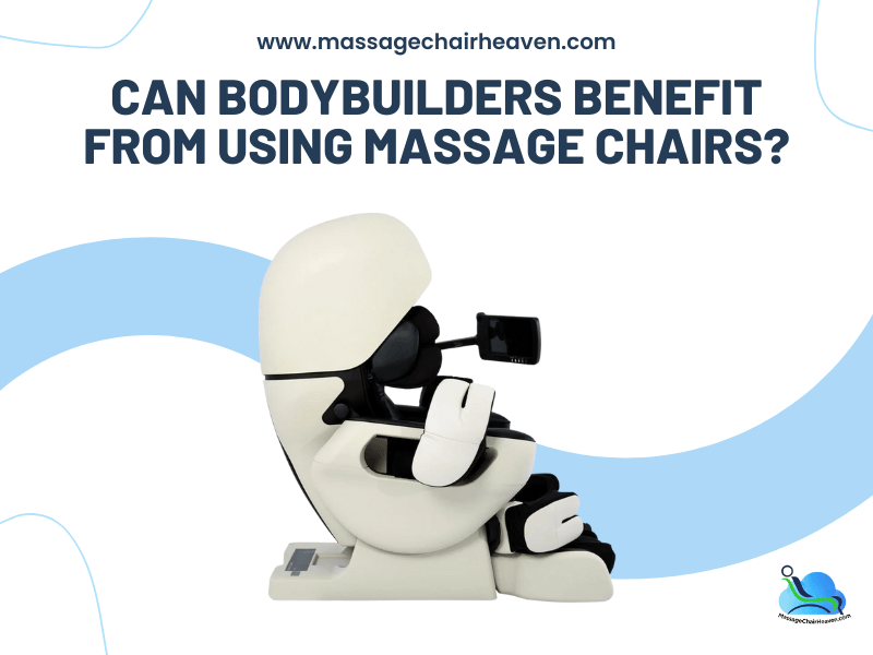 Can Bodybuilders Benefit from Using Massage Chairs - Massage Chair Heaven