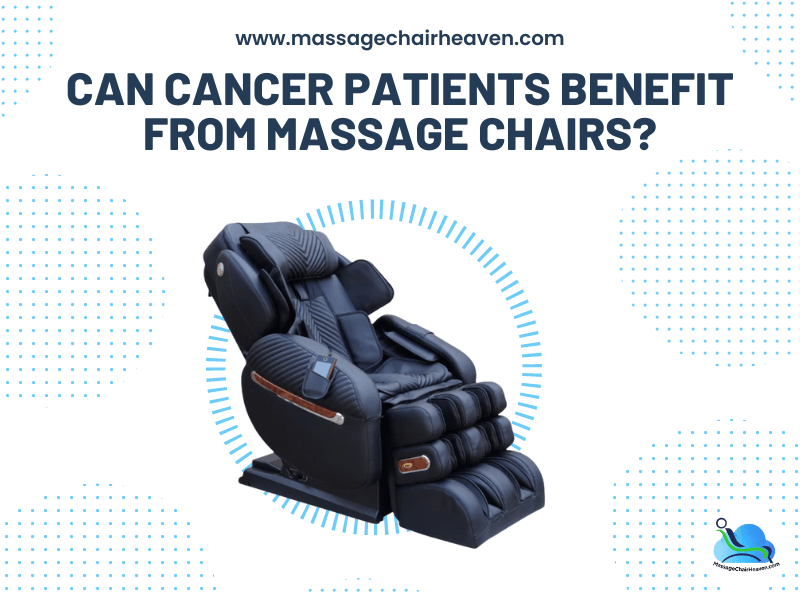 Can Cancer Patients Benefit from Massage Chairs ? Can Cancer Patients Benefit from Massage Chairs ?