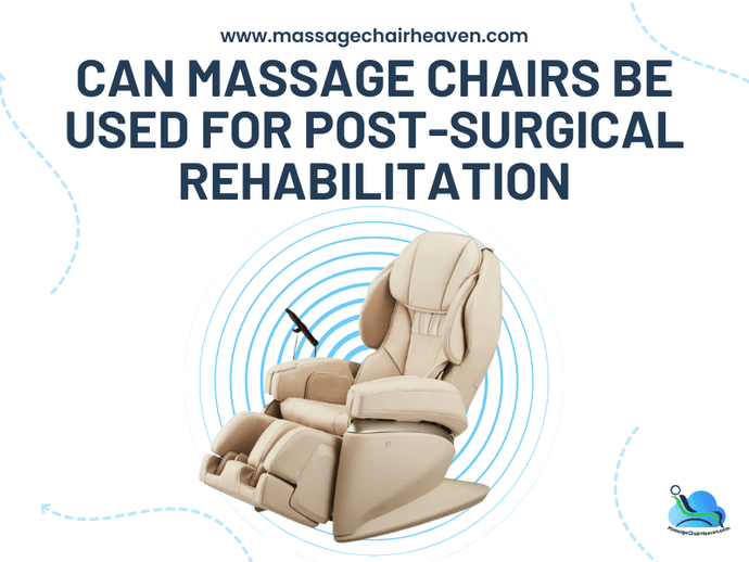 Can Massage Chairs Be Used for Post-surgical Rehabilitation?