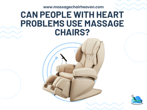 Can People with Heart Problems Use Massage Chairs? - Massage Chair Heaven