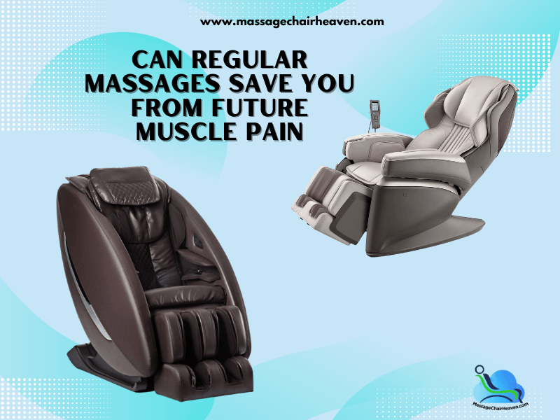 Can Regular Massages Save You From Future Muscle Pain - Massage Chair Heaven