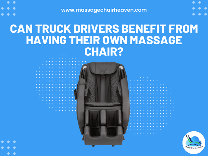 Can Truck Drivers Benefit from Having Their Own Massage Chair ?