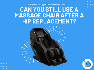 Can You Still Use a Massage Chair After a Hip Replacement - Massage Chair Heaven
