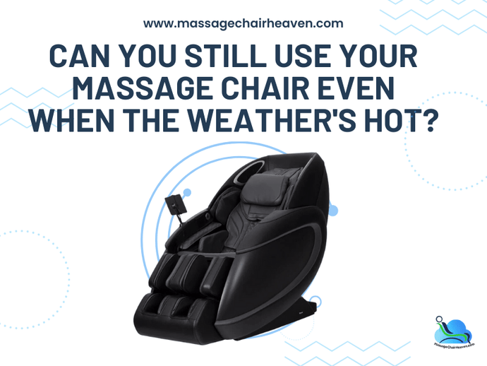 Can You Still Use Your Massage Chair Even When the Weather's Hot?