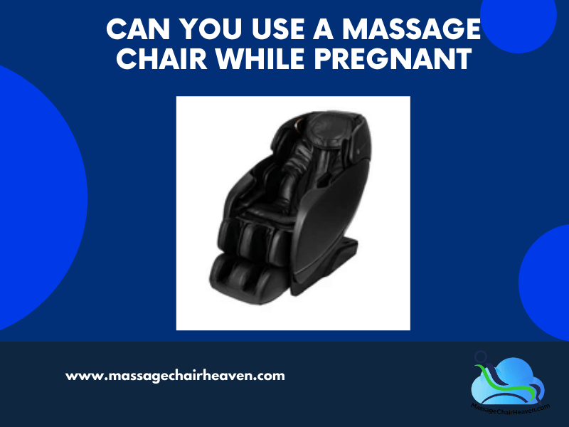 Massage Chairs During Pregnancy: Is It Safe To Use One?