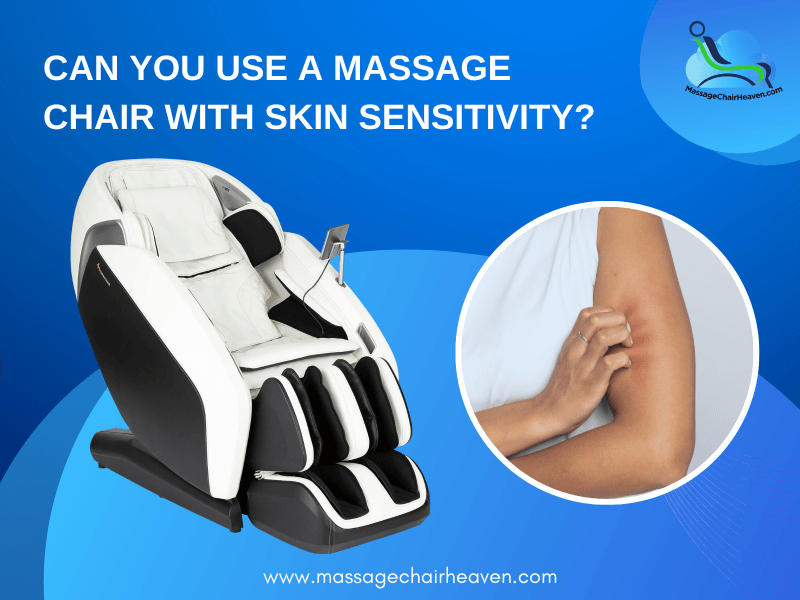 Can You Use A Massage Chair With Skin Sensitivity - Massage Chair Heaven