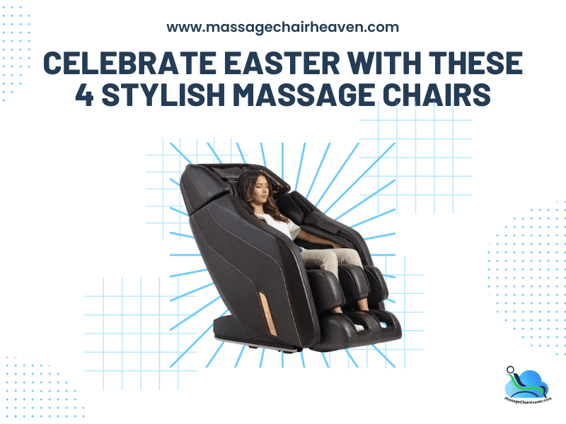 Celebrate Easter with These 4 Stylish Massage Chairs