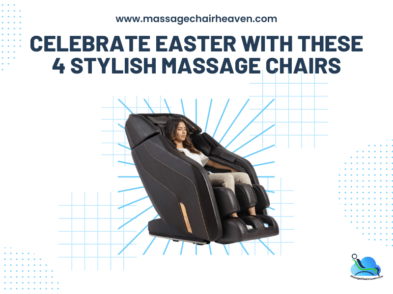Celebrate Easter with These 4 Stylish Massage Chairs - Massage Chair Heaven