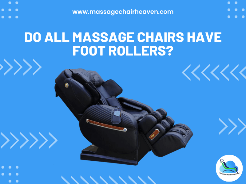 Do All Massage Chairs Have Foot Rollers - Massage Chair Heaven