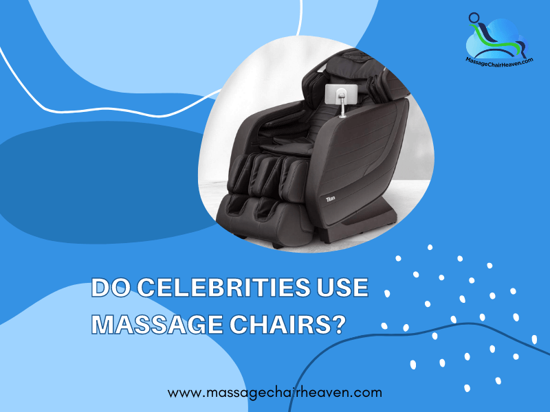Do Celebrities Use Massage Chairs?