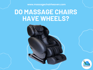 Do Massage Chairs Have Wheels - Massage Chair Heaven