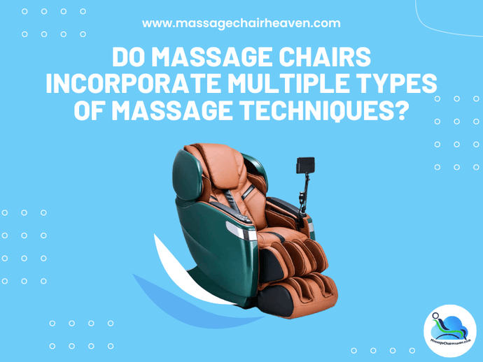 Do Massage Chairs Incorporate Multiple Types of Massage Techniques