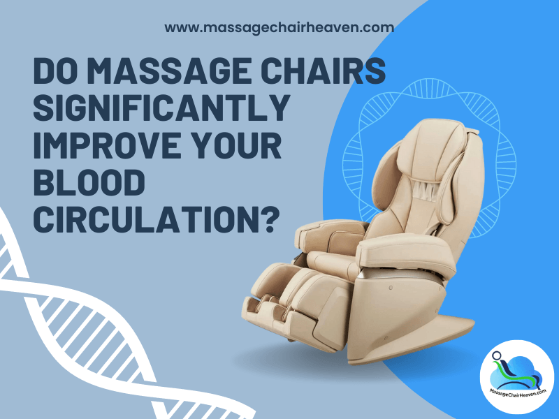 Do Massage Chairs Significantly Improve Your Blood Circulation - Massage Chair Heaven