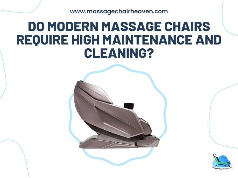 Do Modern Massage Chairs Require High Maintenance and Cleaning ?