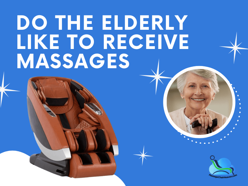 Do The Elderly Like To Receive Massages - Massage Chair Heaven