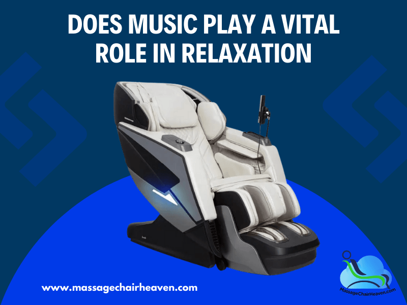 Does Music Play A Vital Role In Relaxation? - Massage Chair Heaven