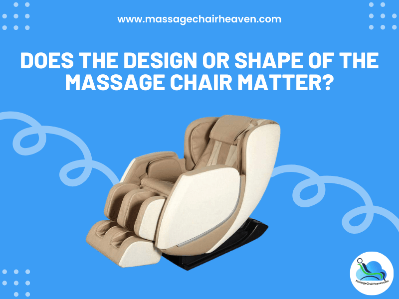 Does The Design or Shape of The Massage Chair Matter ?