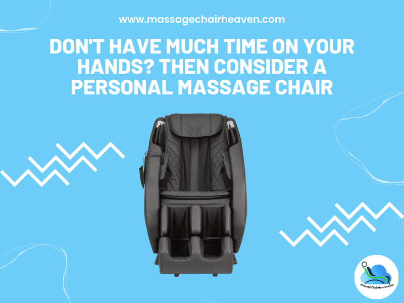 Don't Have Much Time on Your Hands? Then Consider a Personal Massage Chair