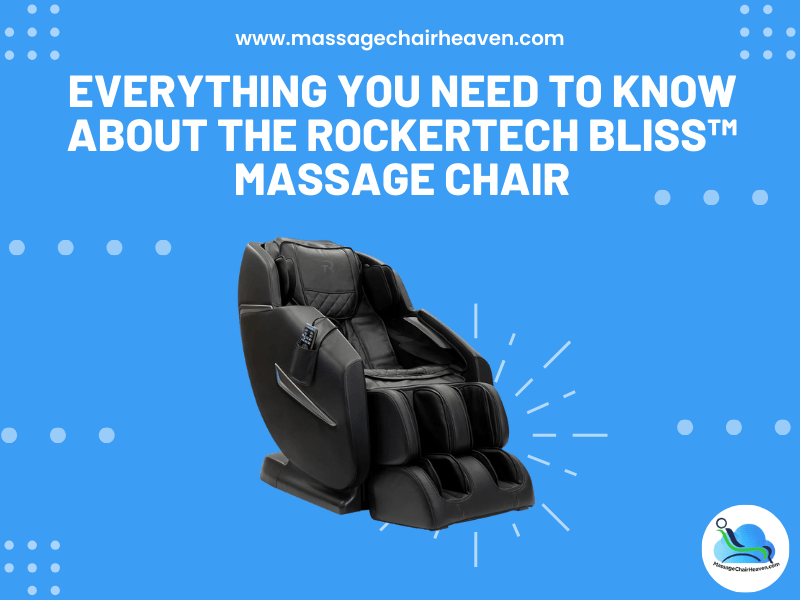 Everything You Need to Know About the RockerTech Bliss™ Massage Chair