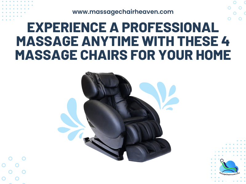 Experience A Professional Massage Anytime with These 4 Massage Chairs