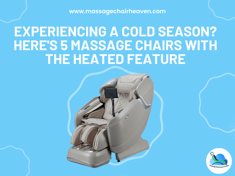 Experiencing A Cold Season - Here's 5 Massage Chairs with The Heated Feature - Massage Chair Heaven