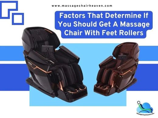 Factors That Determine If You Should Get a Massage Chair with Feet Rollers