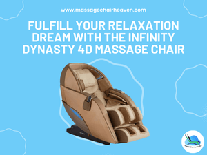 Fulfill Your Relaxation Dream with The Infinity Dynasty 4D Massage Chair - Massage Chair Heaven