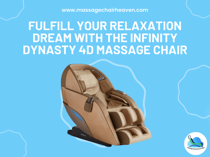 Fulfill Your Relaxation Dream with The Infinity Dynasty 4D Massage Chair