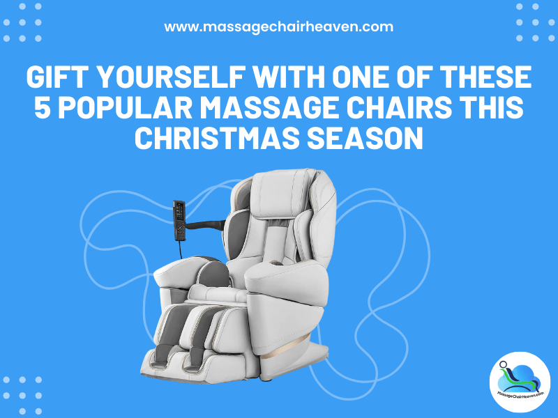 Gift Yourself with One Of These 5 Popular Massage Chairs This Christmas Season - Massage Chair Heaven
