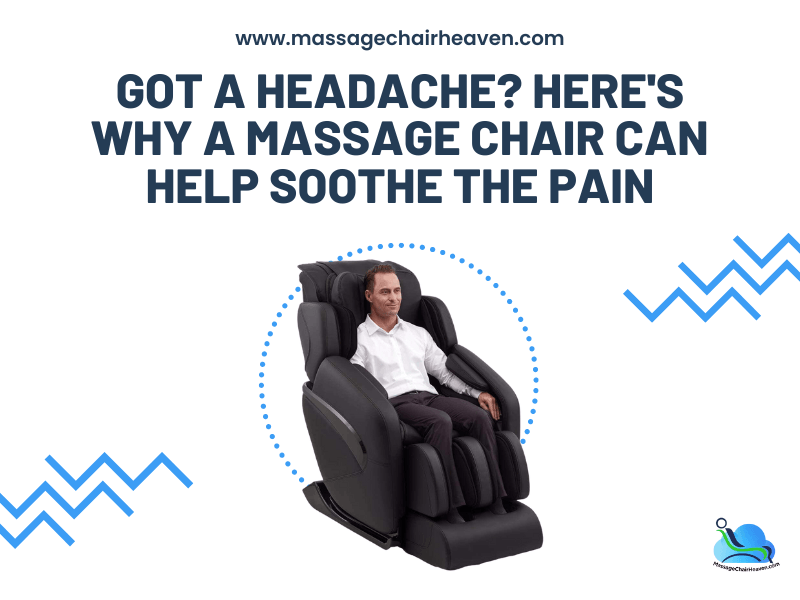 Got A Headache? Here's Why a Massage Chair Can Help Soothe the Pain - Massage Chair Heaven