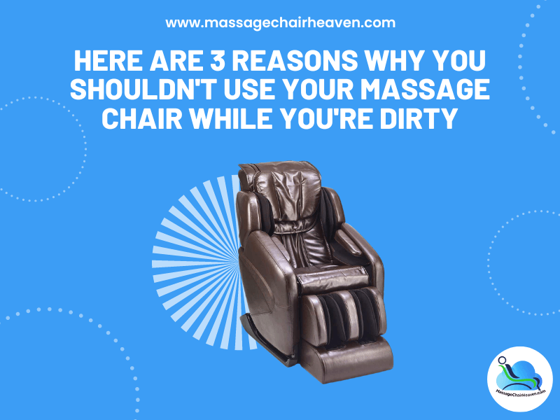 Here Are 3 Reasons Why You Shouldn't Use Your Massage Chair While You're Dirty - Massage Chair Heaven