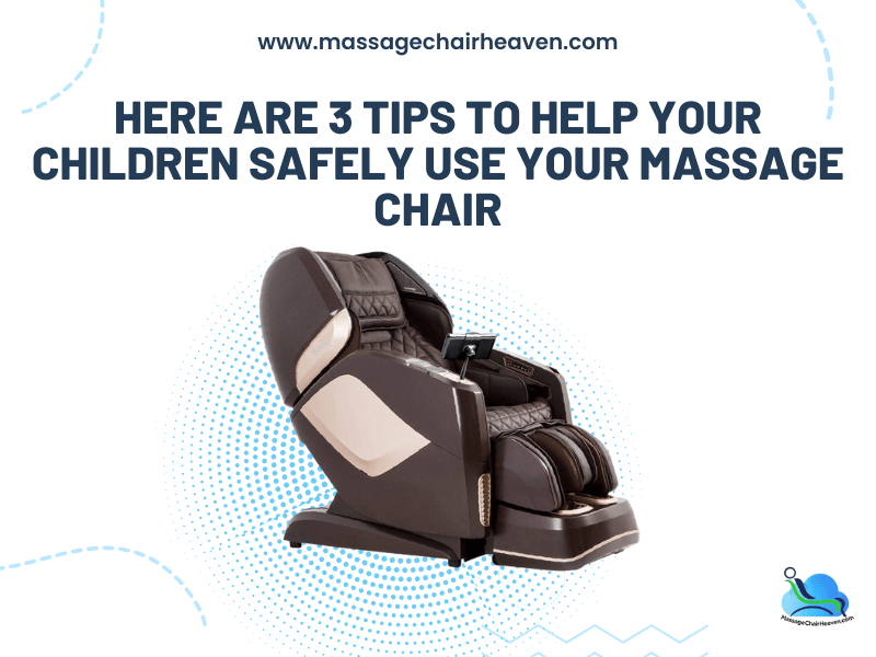 Here Are 3 Tips to Help Your Children Safely Use Your Massage Chair - Massage Chair Heaven