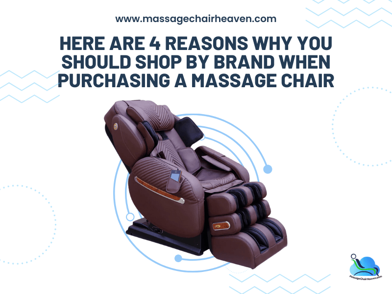 Here Are 4 Reasons Why You Should Shop by Brand When Purchasing a Massage Chair