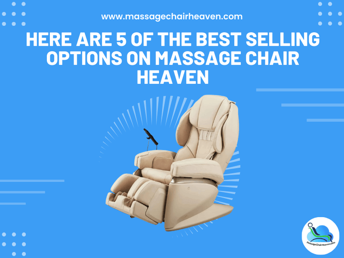 Here Are 5 Of the Best Selling Options on Massage Chair Heaven