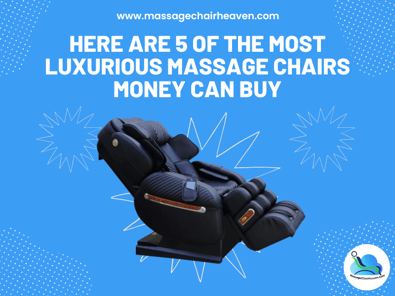 Here Are 5 Of the Most Luxurious Massage Chairs Money Can Buy