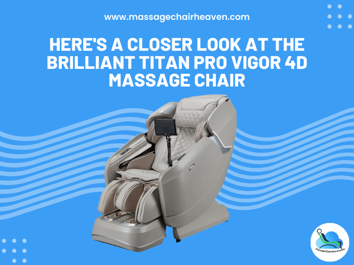 Here's A Closer Look at The Brilliant Titan Pro Vigor 4D Massage Chair