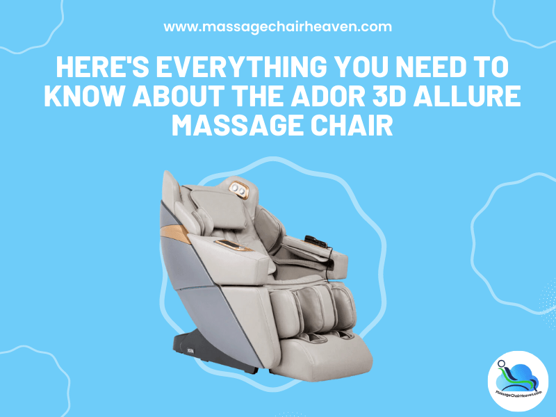 Here's Everything You Need to Know About the Ador 3D Allure Massage Chair - Massage Chair Heaven