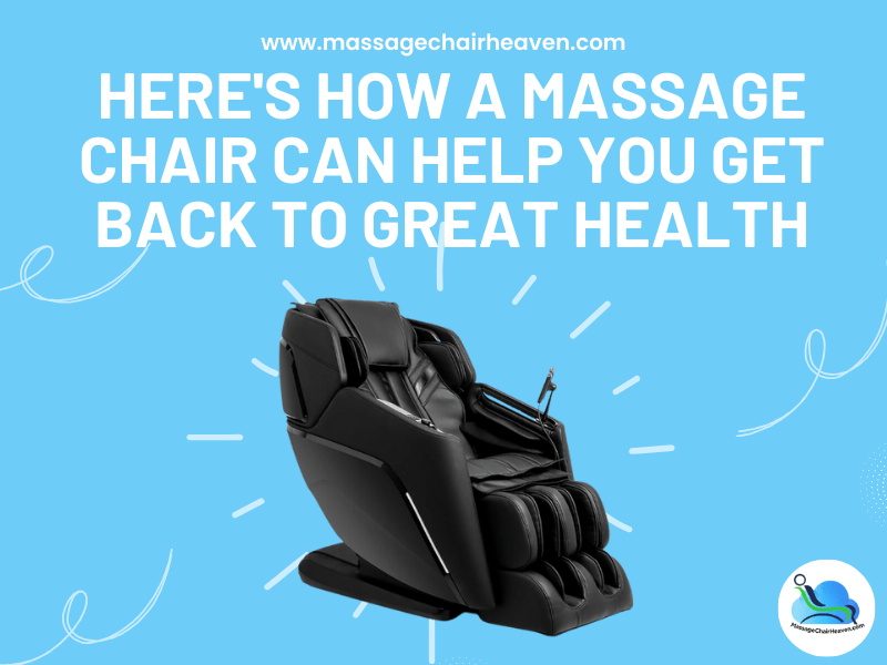 Here's How a Massage Chair Can Help You Get Back to Great Health - Massage Chair Heaven