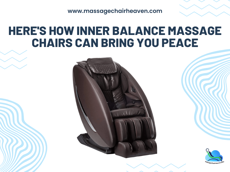 How Inner Balance Massage Chairs Can Bring You Peace ?